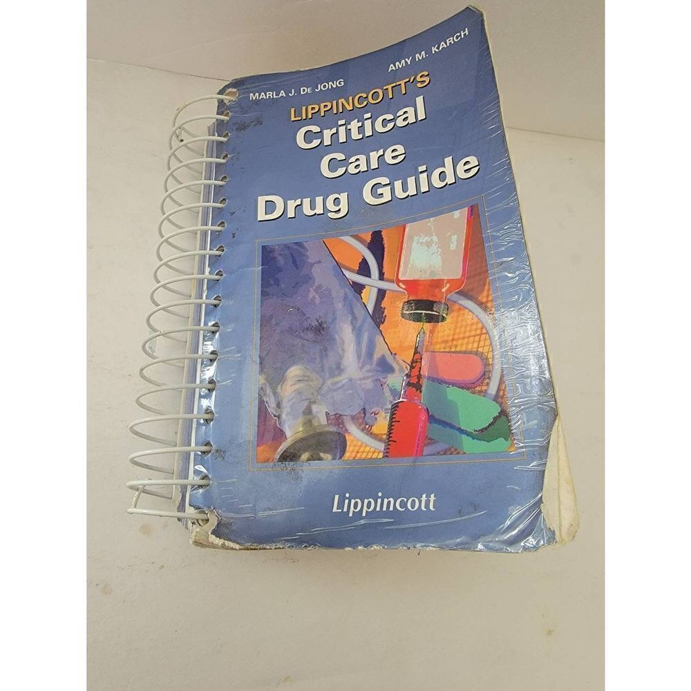 Lippincott's Critical Care Drug Guide First Edition by Marla De Jong & Amy Karch